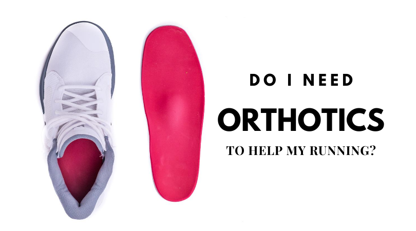 Do I Need Orthotics To Help My Running? • The Run Smarter Series